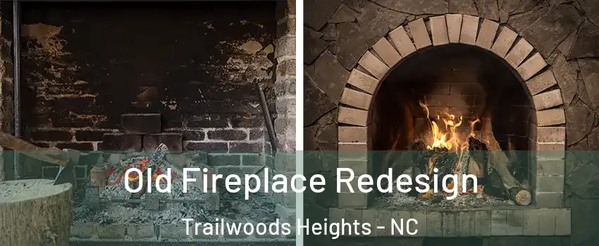 Old Fireplace Redesign Trailwoods Heights - NC