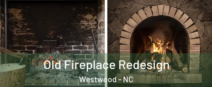 Old Fireplace Redesign Westwood - NC