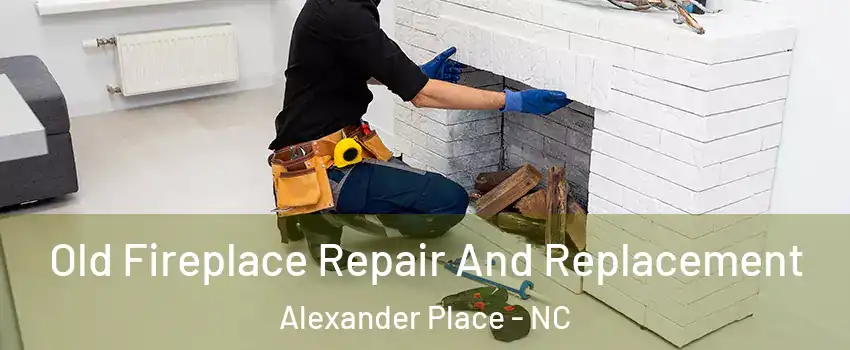 Old Fireplace Repair And Replacement Alexander Place - NC