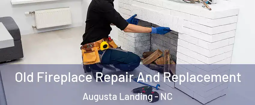 Old Fireplace Repair And Replacement Augusta Landing - NC