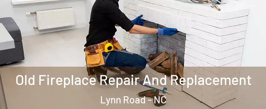 Old Fireplace Repair And Replacement Lynn Road - NC