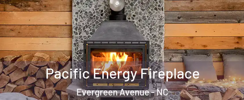 Pacific Energy Fireplace Evergreen Avenue - NC