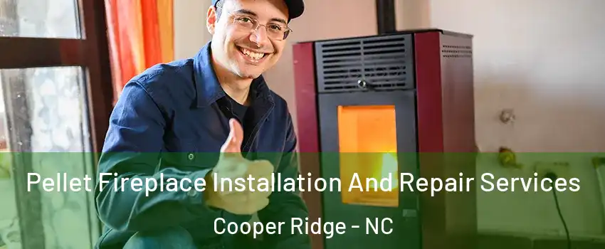 Pellet Fireplace Installation And Repair Services Cooper Ridge - NC