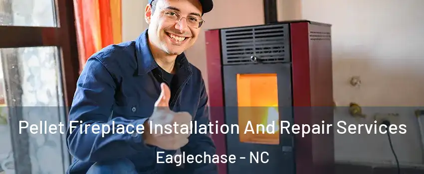 Pellet Fireplace Installation And Repair Services Eaglechase - NC