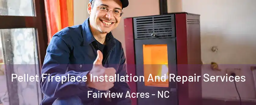 Pellet Fireplace Installation And Repair Services Fairview Acres - NC