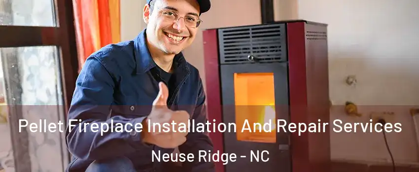 Pellet Fireplace Installation And Repair Services Neuse Ridge - NC