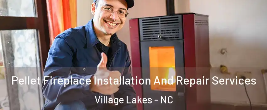 Pellet Fireplace Installation And Repair Services Village Lakes - NC