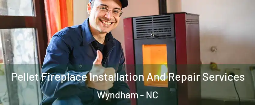 Pellet Fireplace Installation And Repair Services Wyndham - NC