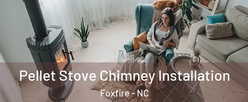 Pellet Stove Chimney Installation Foxfire - NC