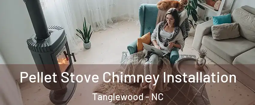 Pellet Stove Chimney Installation Tanglewood - NC