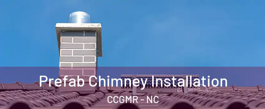 Prefab Chimney Installation CCGMR - NC