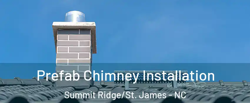 Prefab Chimney Installation Summit Ridge/St. James - NC