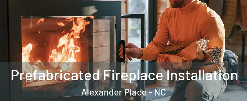 Prefabricated Fireplace Installation Alexander Place - NC