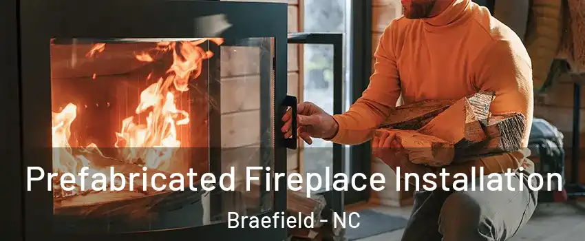 Prefabricated Fireplace Installation Braefield - NC