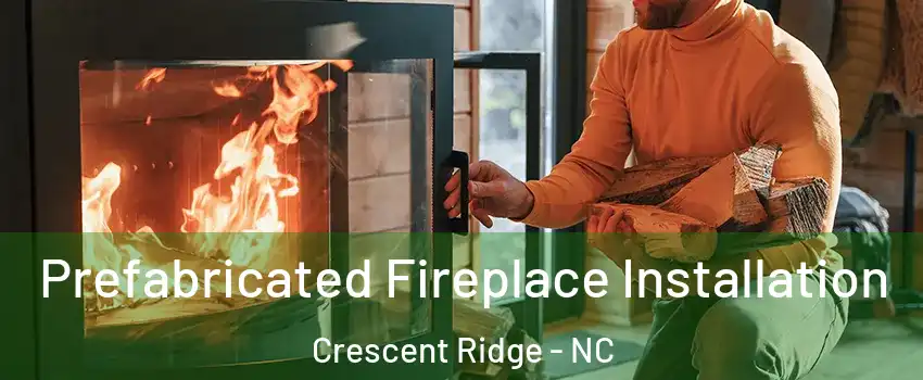 Prefabricated Fireplace Installation Crescent Ridge - NC