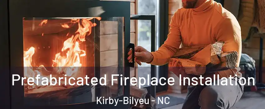 Prefabricated Fireplace Installation Kirby-Bilyeu - NC