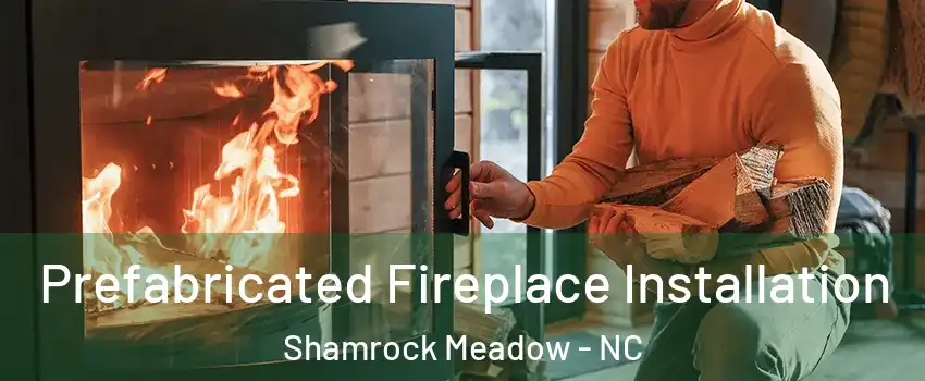 Prefabricated Fireplace Installation Shamrock Meadow - NC