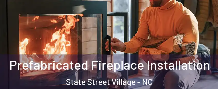 Prefabricated Fireplace Installation State Street Village - NC