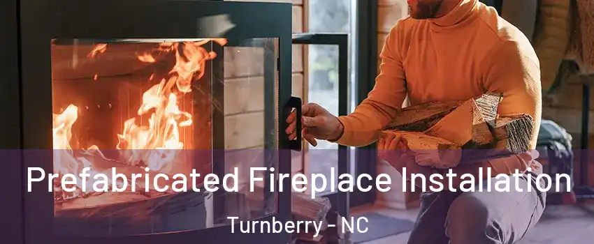 Prefabricated Fireplace Installation Turnberry - NC