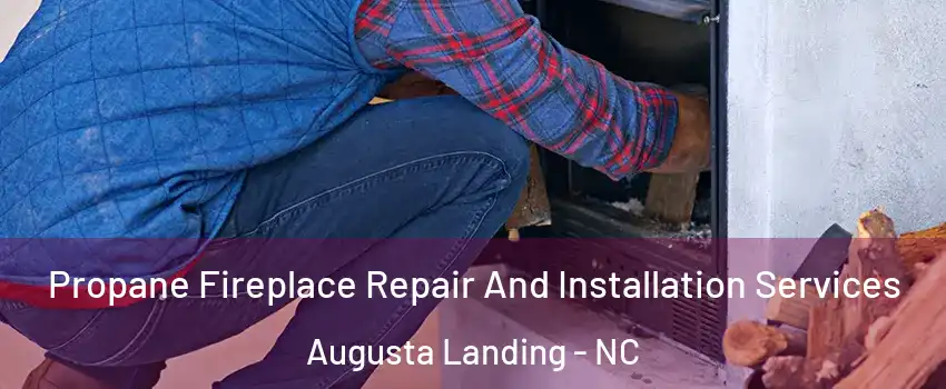 Propane Fireplace Repair And Installation Services Augusta Landing - NC