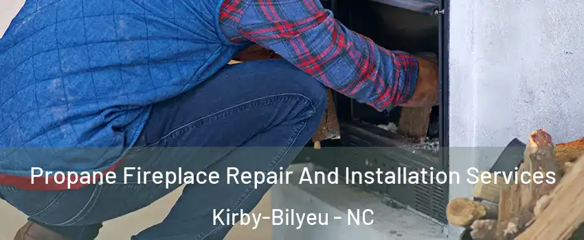 Propane Fireplace Repair And Installation Services Kirby-Bilyeu - NC