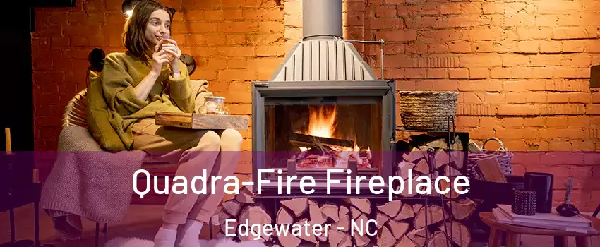 Quadra-Fire Fireplace Edgewater - NC