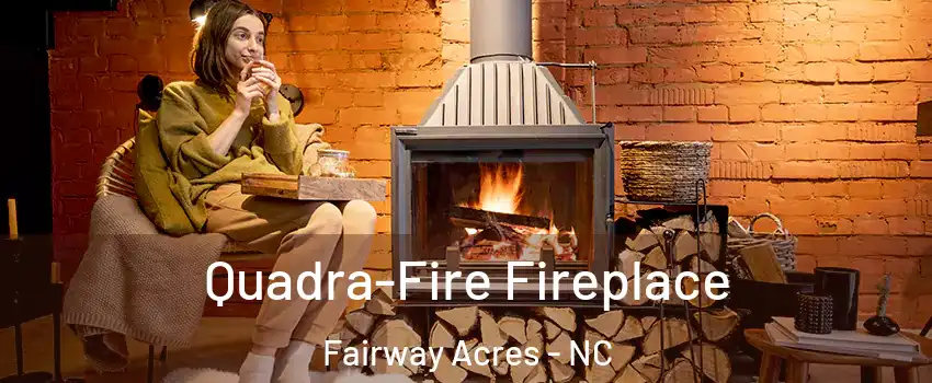 Quadra-Fire Fireplace Fairway Acres - NC