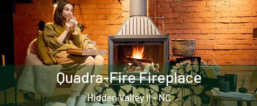Quadra-Fire Fireplace Hidden Valley II - NC