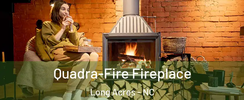 Quadra-Fire Fireplace Long Acres - NC