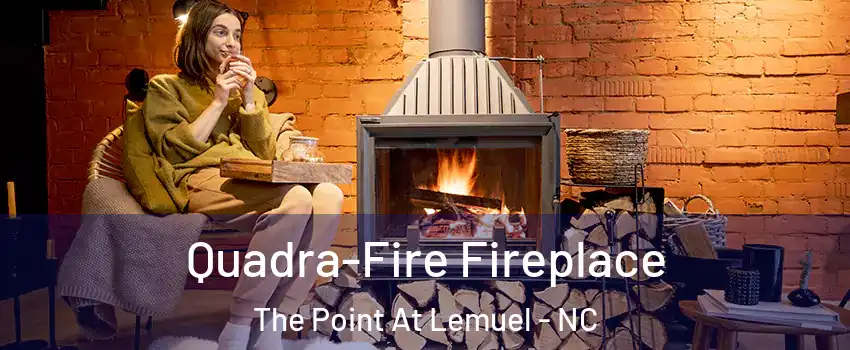 Quadra-Fire Fireplace The Point At Lemuel - NC