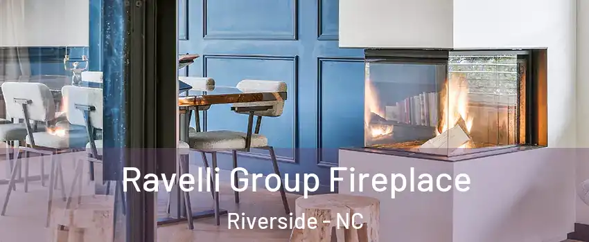 Ravelli Group Fireplace Riverside - NC