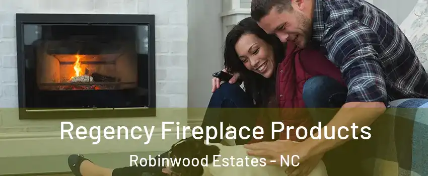 Regency Fireplace Products Robinwood Estates - NC