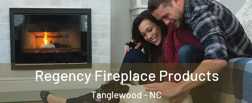 Regency Fireplace Products Tanglewood - NC