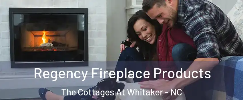 Regency Fireplace Products The Cottages At Whitaker - NC