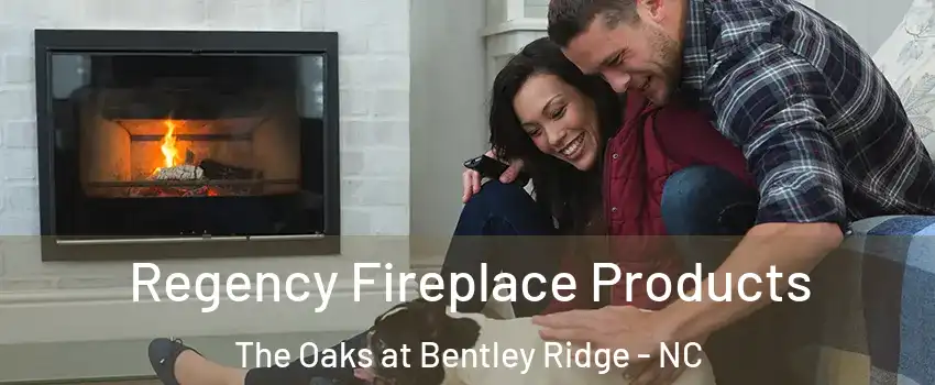 Regency Fireplace Products The Oaks at Bentley Ridge - NC