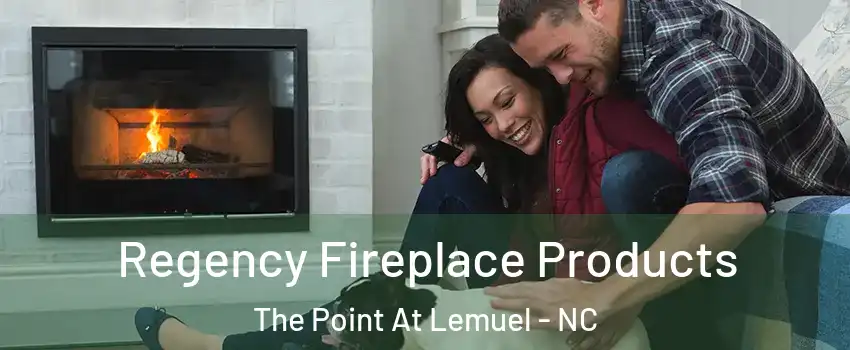 Regency Fireplace Products The Point At Lemuel - NC