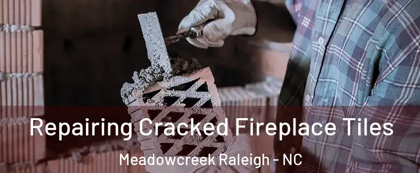 Repairing Cracked Fireplace Tiles Meadowcreek Raleigh - NC