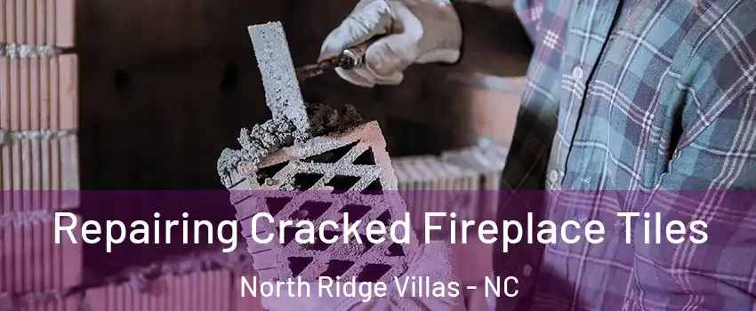 Repairing Cracked Fireplace Tiles North Ridge Villas - NC