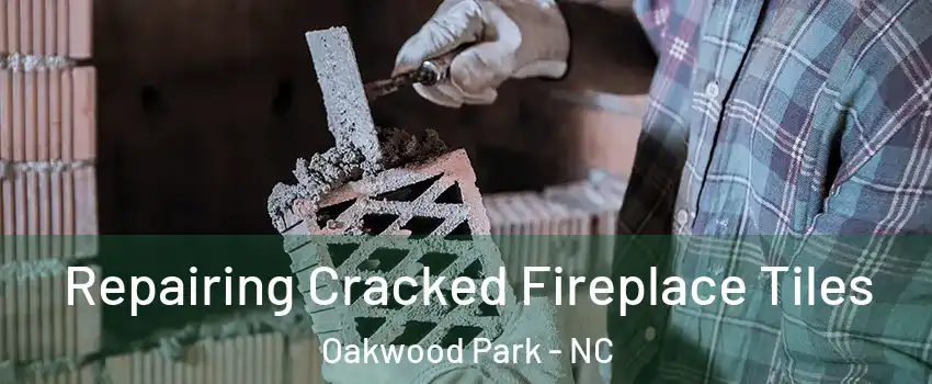 Repairing Cracked Fireplace Tiles Oakwood Park - NC