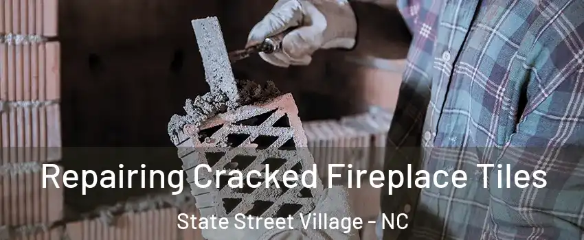 Repairing Cracked Fireplace Tiles State Street Village - NC