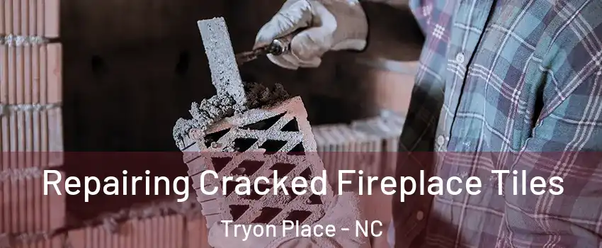 Repairing Cracked Fireplace Tiles Tryon Place - NC