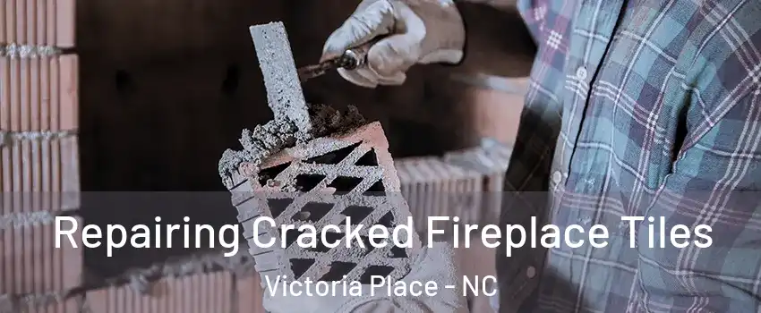 Repairing Cracked Fireplace Tiles Victoria Place - NC