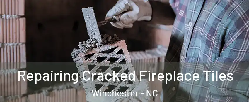 Repairing Cracked Fireplace Tiles Winchester - NC