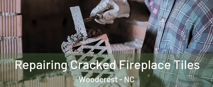 Repairing Cracked Fireplace Tiles Woodcrest - NC
