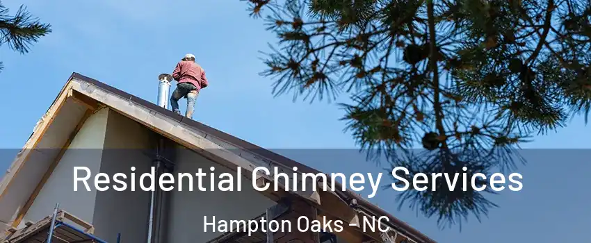 Residential Chimney Services Hampton Oaks - NC