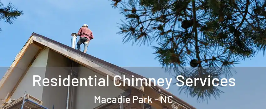 Residential Chimney Services Macadie Park - NC