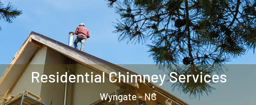 Residential Chimney Services Wyngate - NC