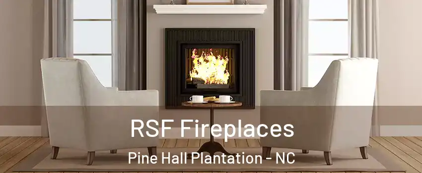 RSF Fireplaces Pine Hall Plantation - NC