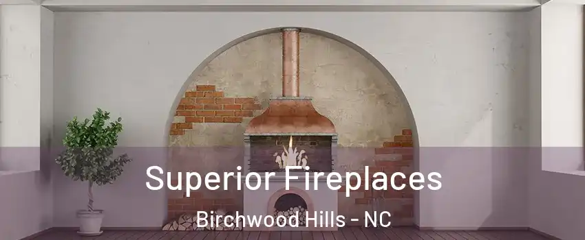 Superior Fireplaces Birchwood Hills - NC