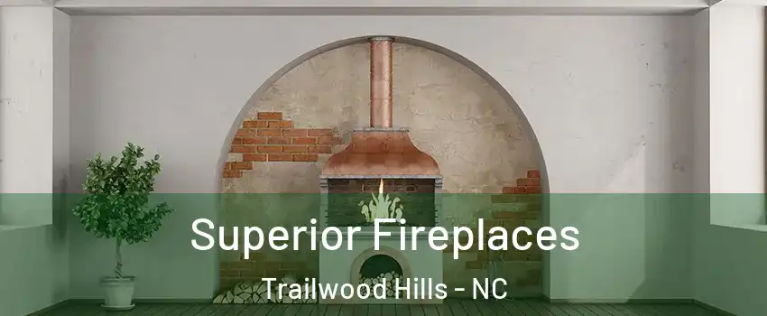 Superior Fireplaces Trailwood Hills - NC